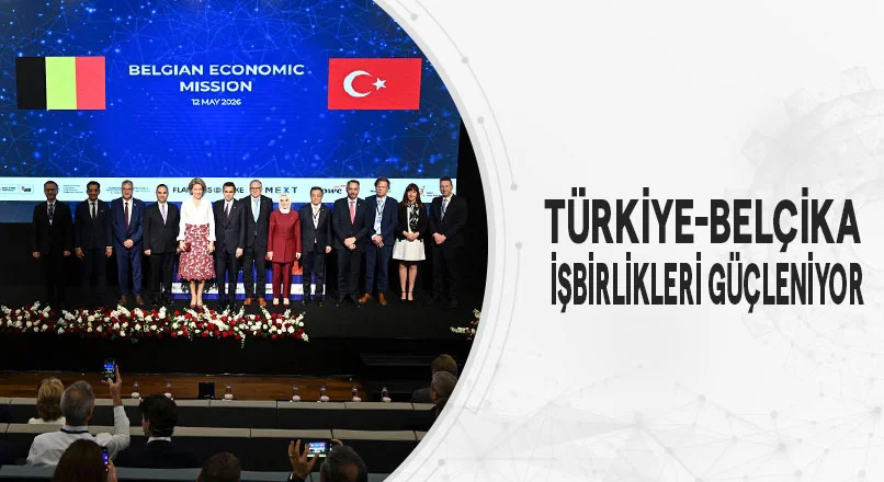 Türkiye-Belçika işbirlikleri güçleniyor