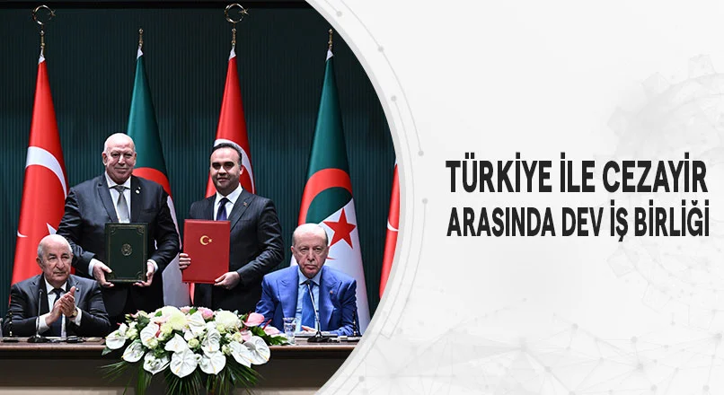 Türkiye İle Cezayir Arasında Dev İş Birliği